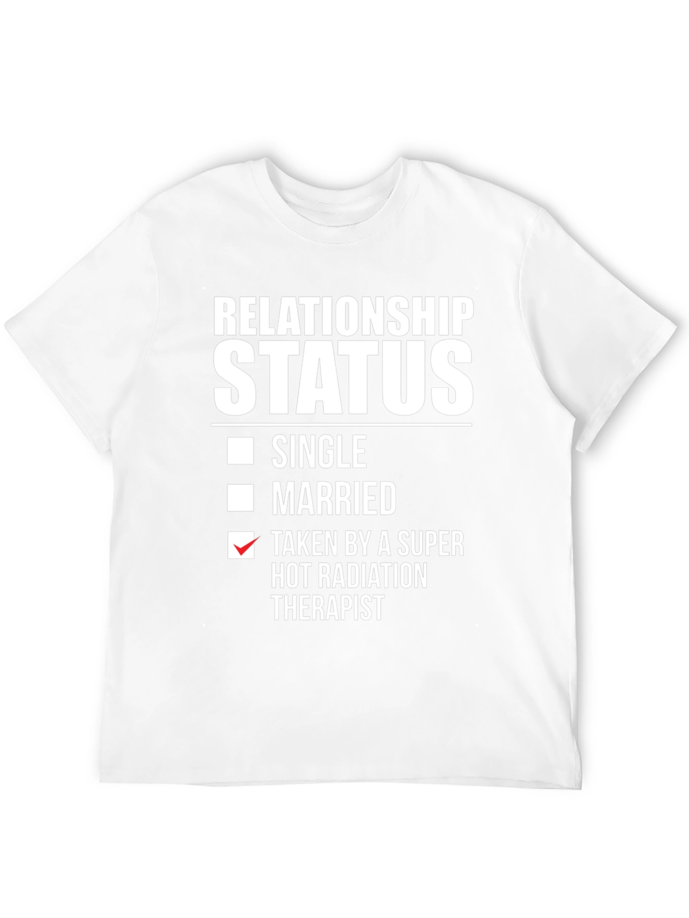 Relationship Status T-Shirt - Taken by Radiation Therapist