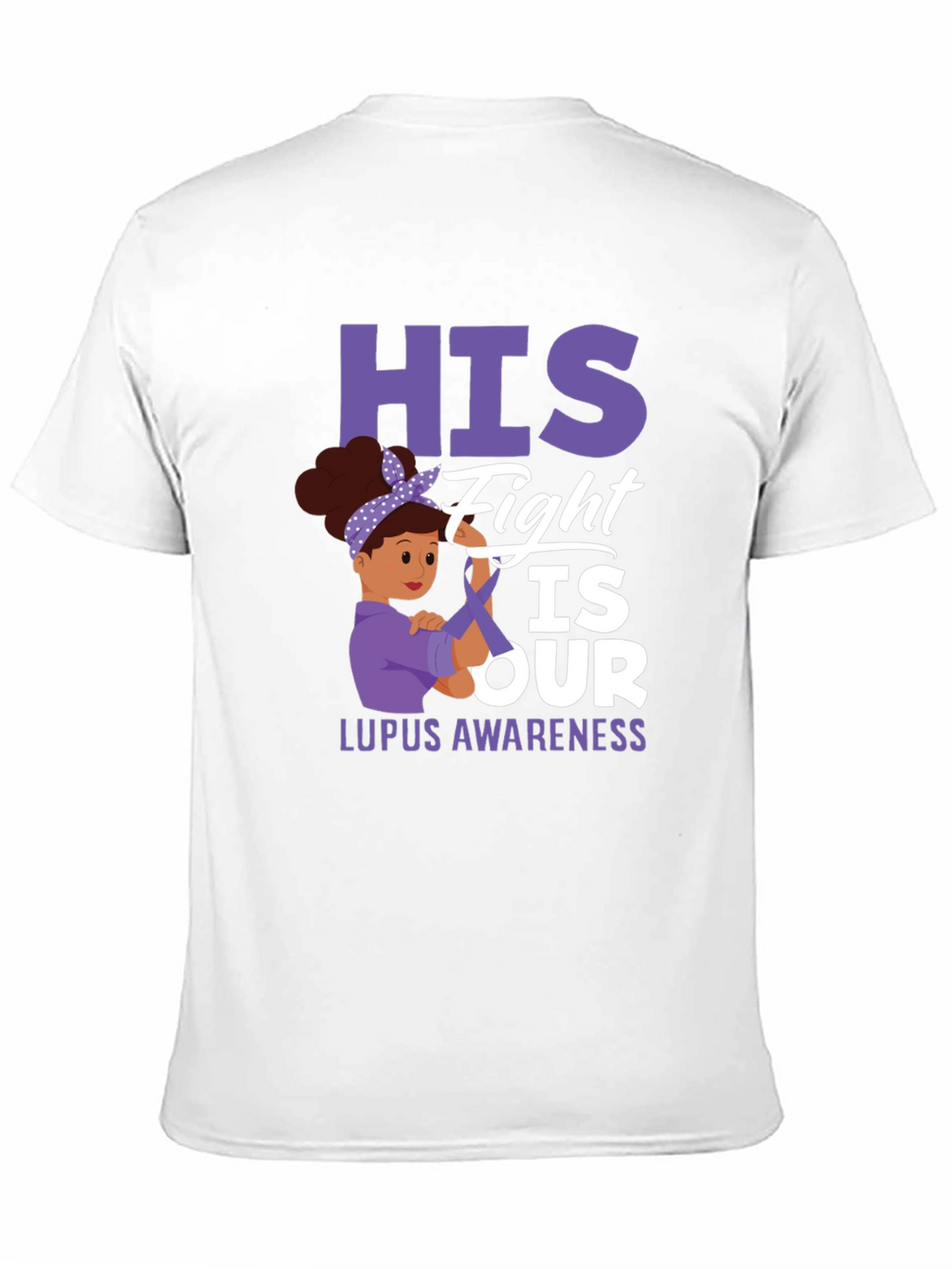 Lupus Awareness T-Shirt: His Fight is Our Fight