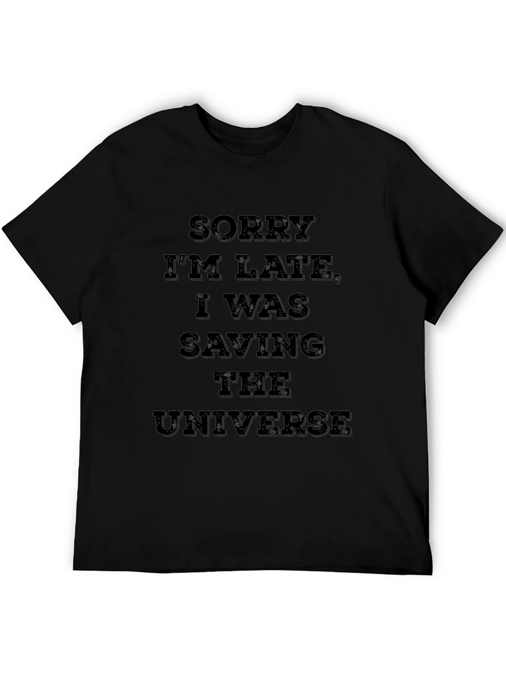 Sorry Im Late Saving The Universe T-Shirt