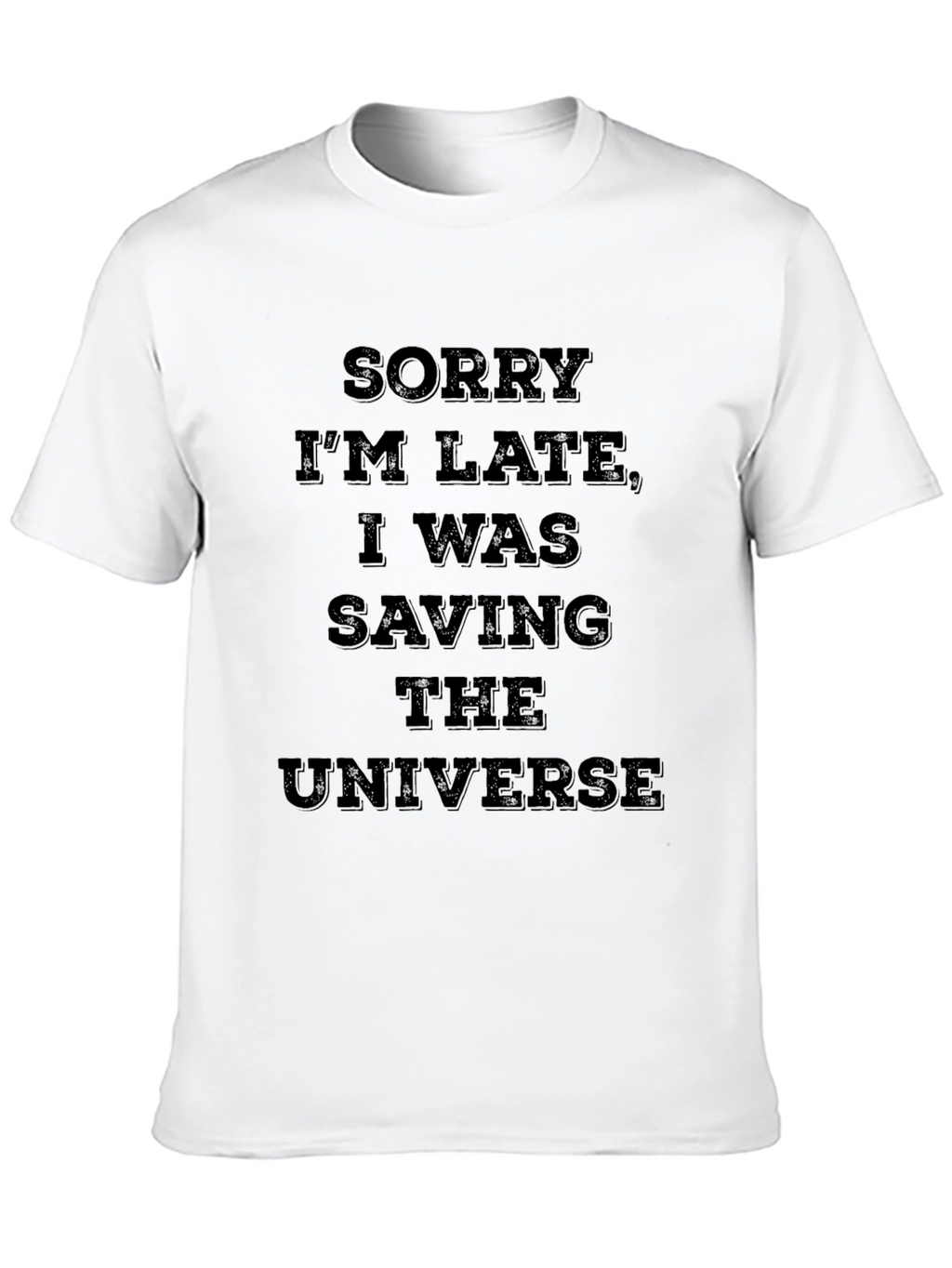 Sorry Im Late Saving The Universe T-Shirt