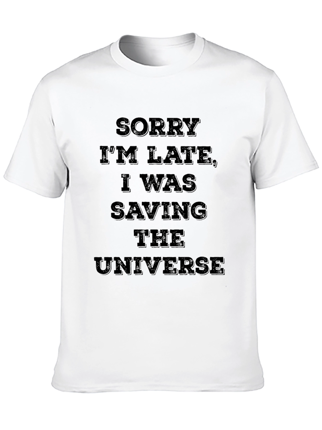 Sorry Im Late Saving The Universe T-Shirt