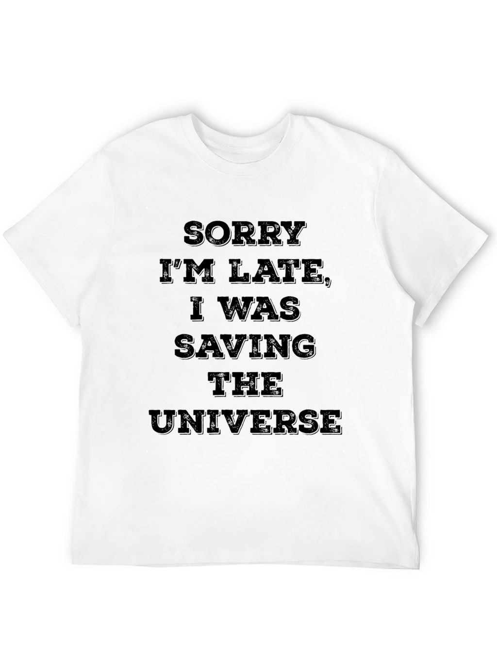 Sorry Im Late Saving The Universe T-Shirt