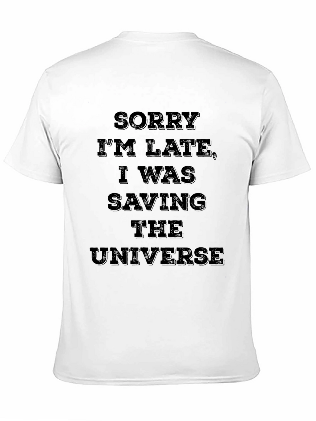 Sorry Im Late Saving The Universe T-Shirt