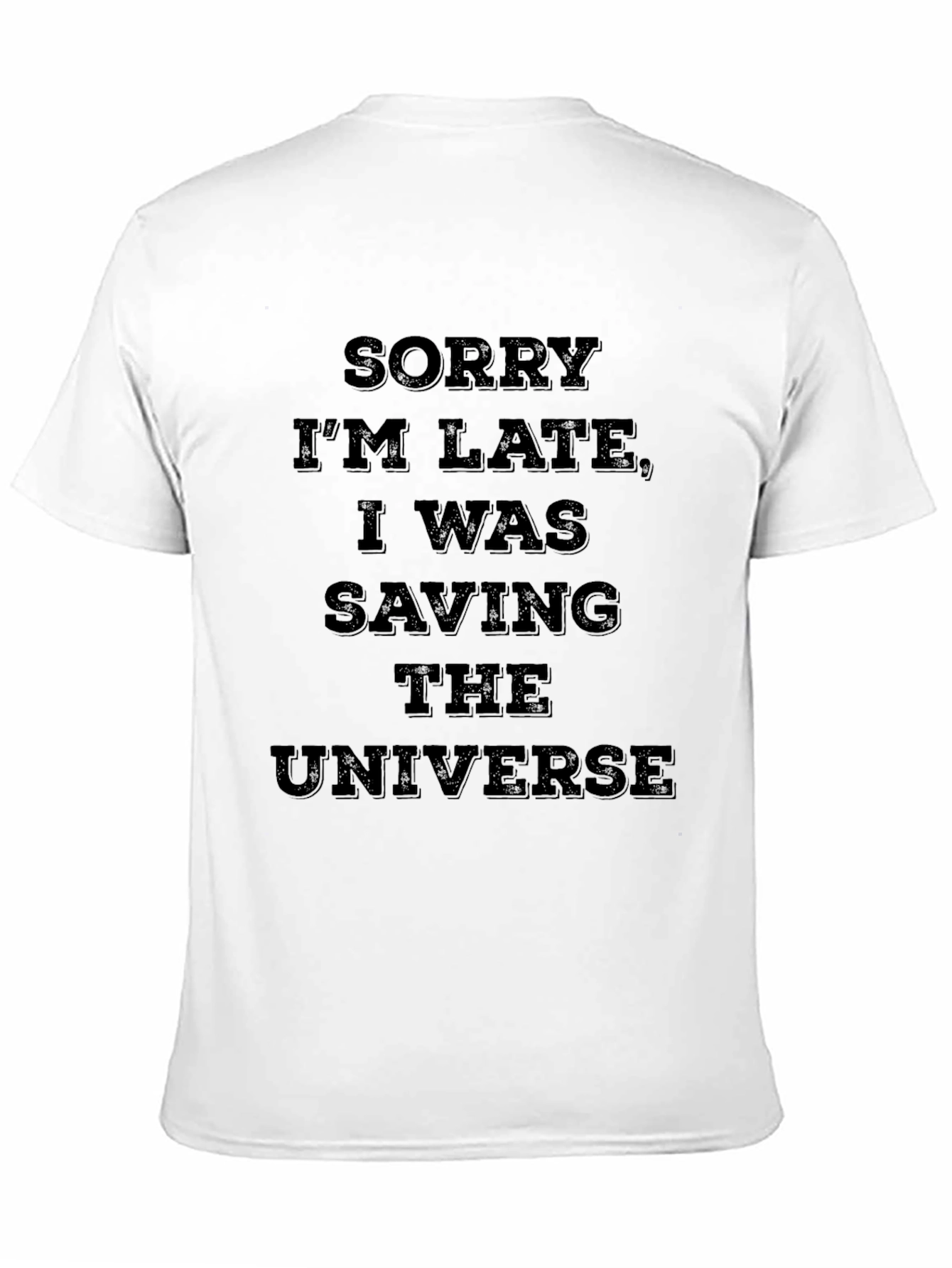Sorry Im Late Saving The Universe T-Shirt