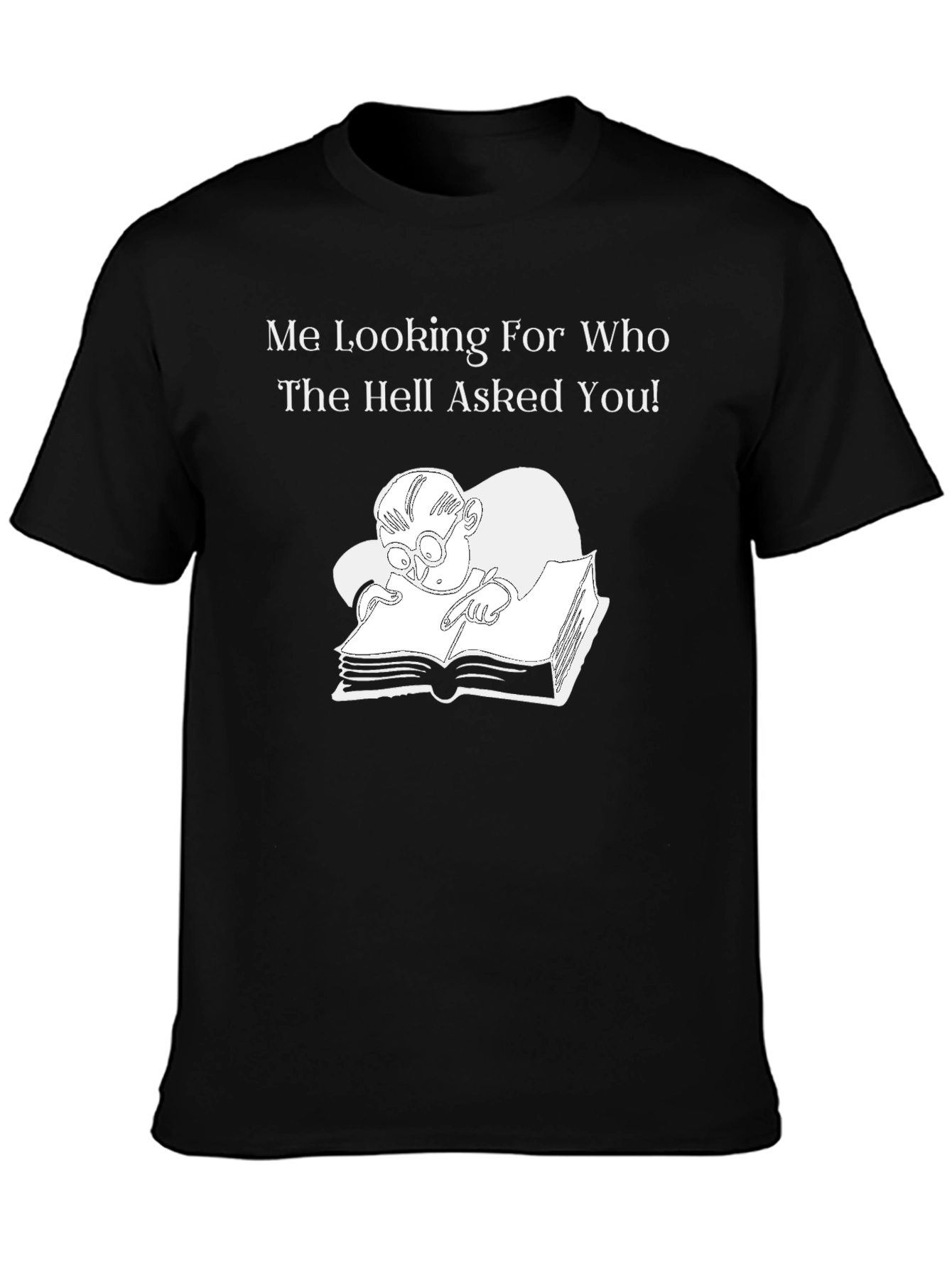 Humorous Graphic T-Shirt: Who Asked You? Design