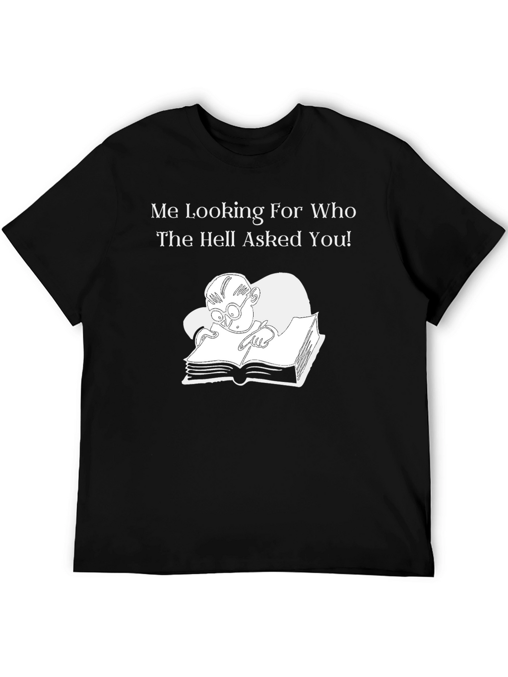 Humorous Graphic T-Shirt: Who Asked You? Design