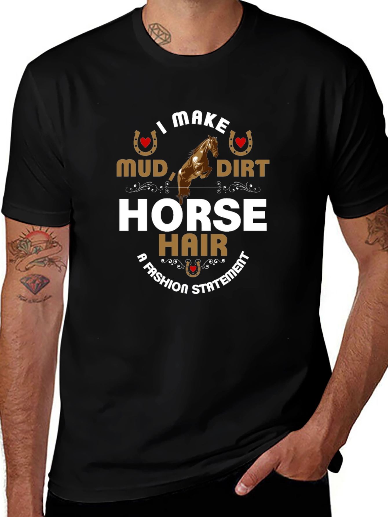 I Make Mud Dirt Horse Hair Fashion Statement T-Shirt