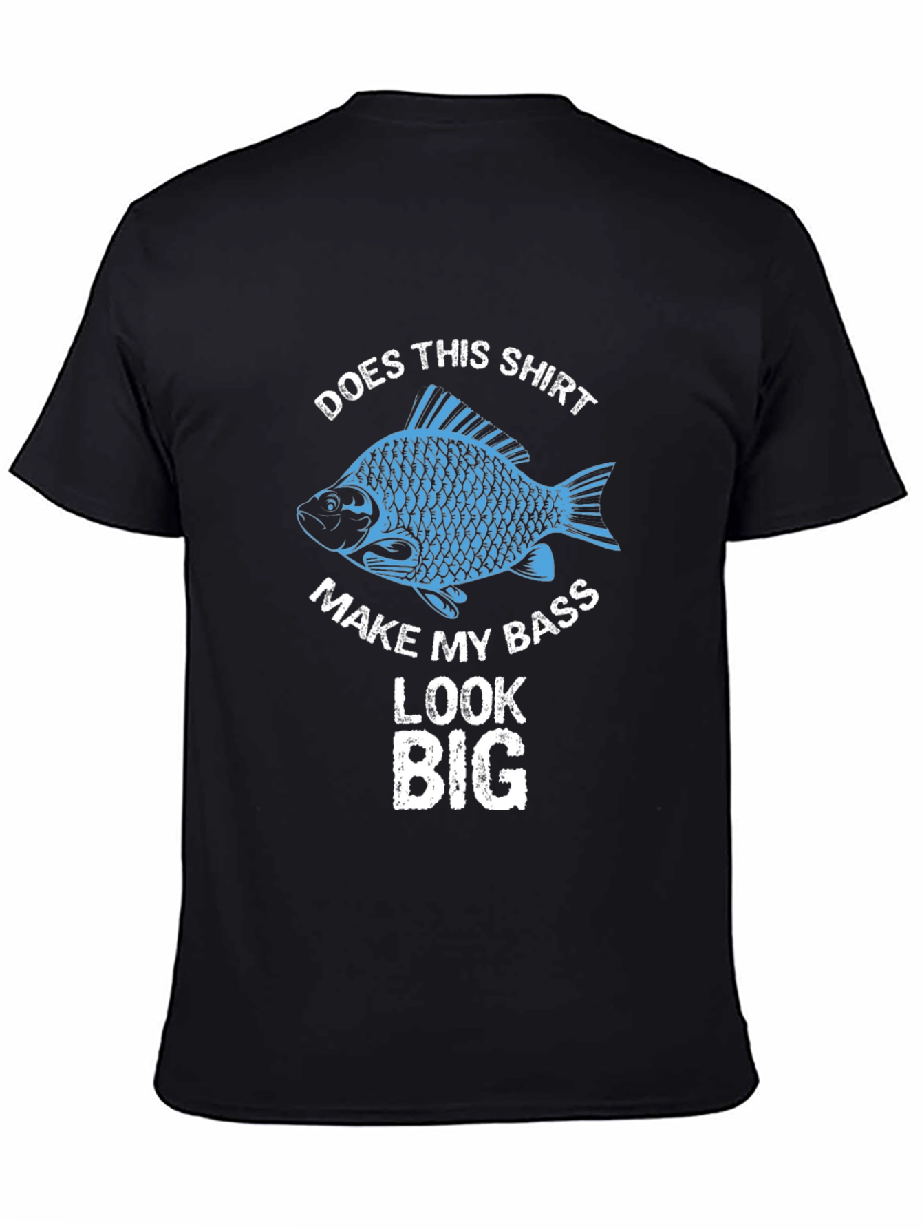 Does This Shirt Make My Bass Look Big Fishing T-Shirt