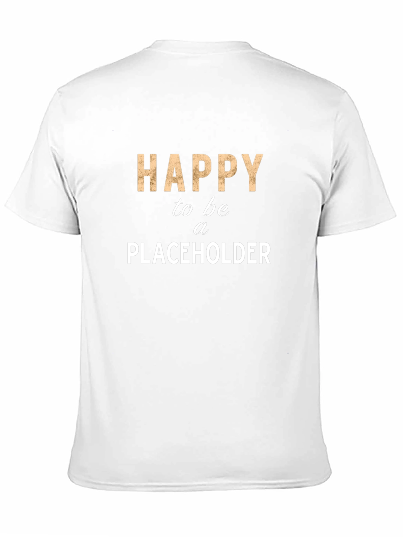 Happy to be a Placeholder Tee