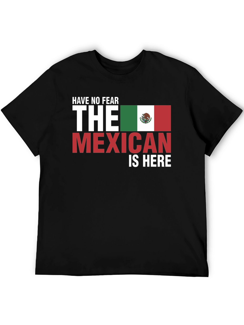Have No Fear The Mexican Is Here Black T-Shirt