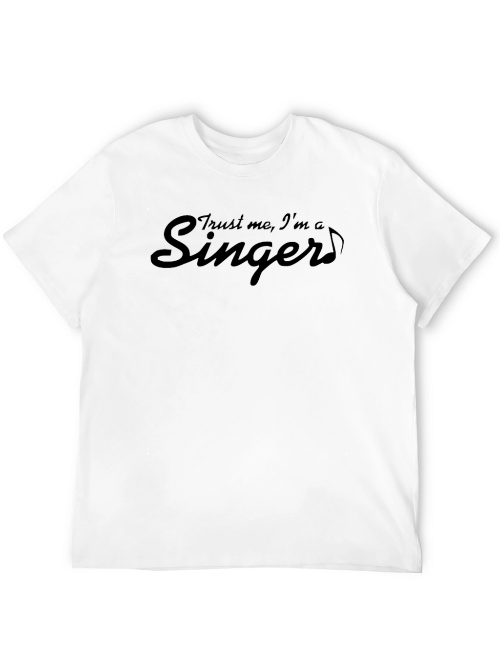 Trust Me Im A Singer T-Shirt