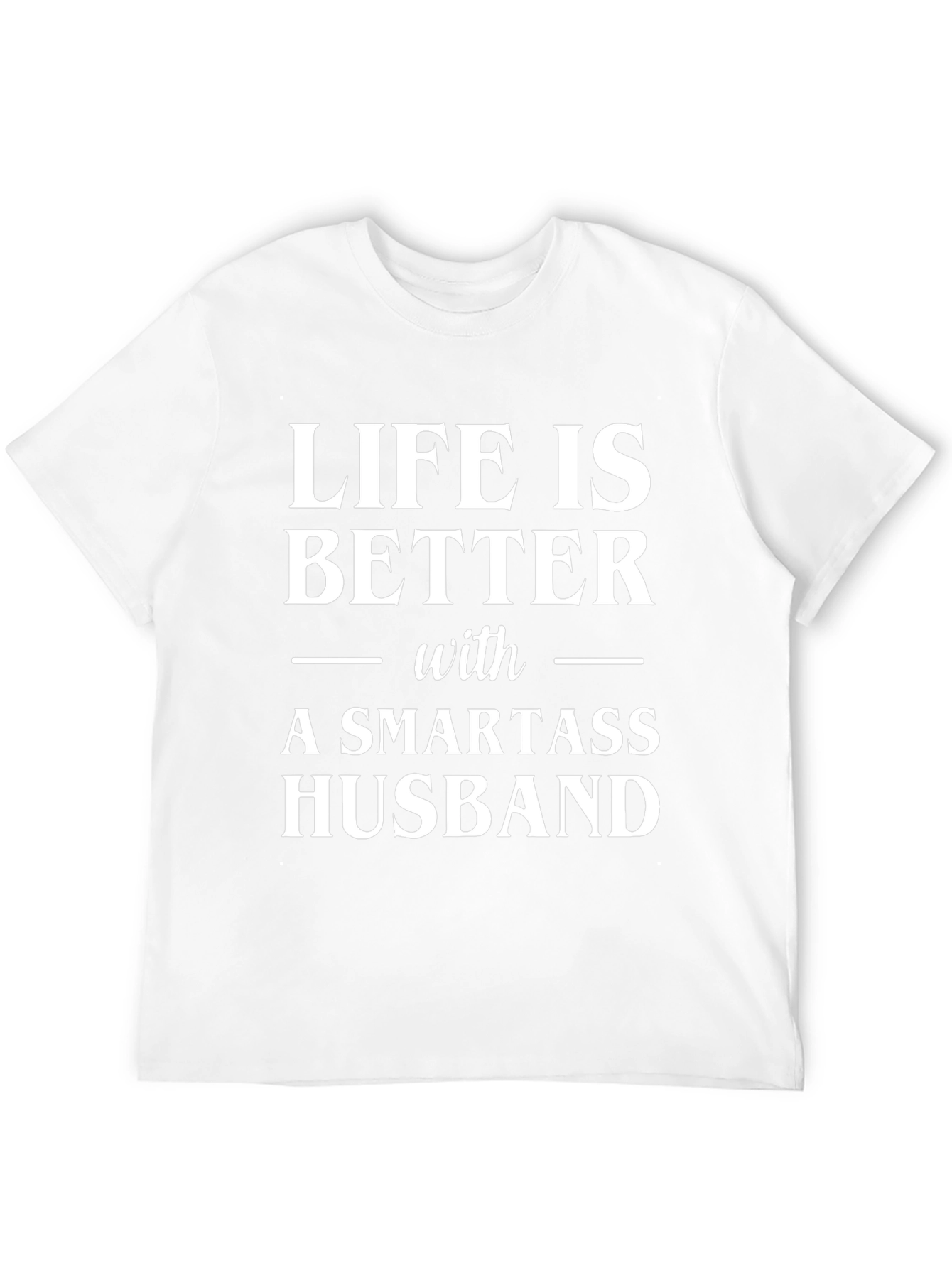 Life is Better with a Smartass Husband Graphic Tee