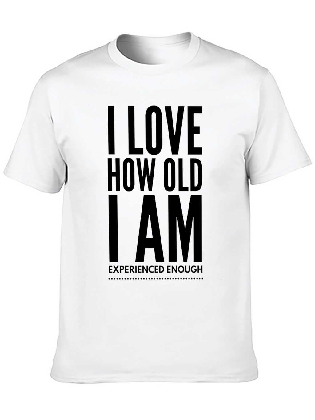 I Love How Old I Am Black T-Shirt