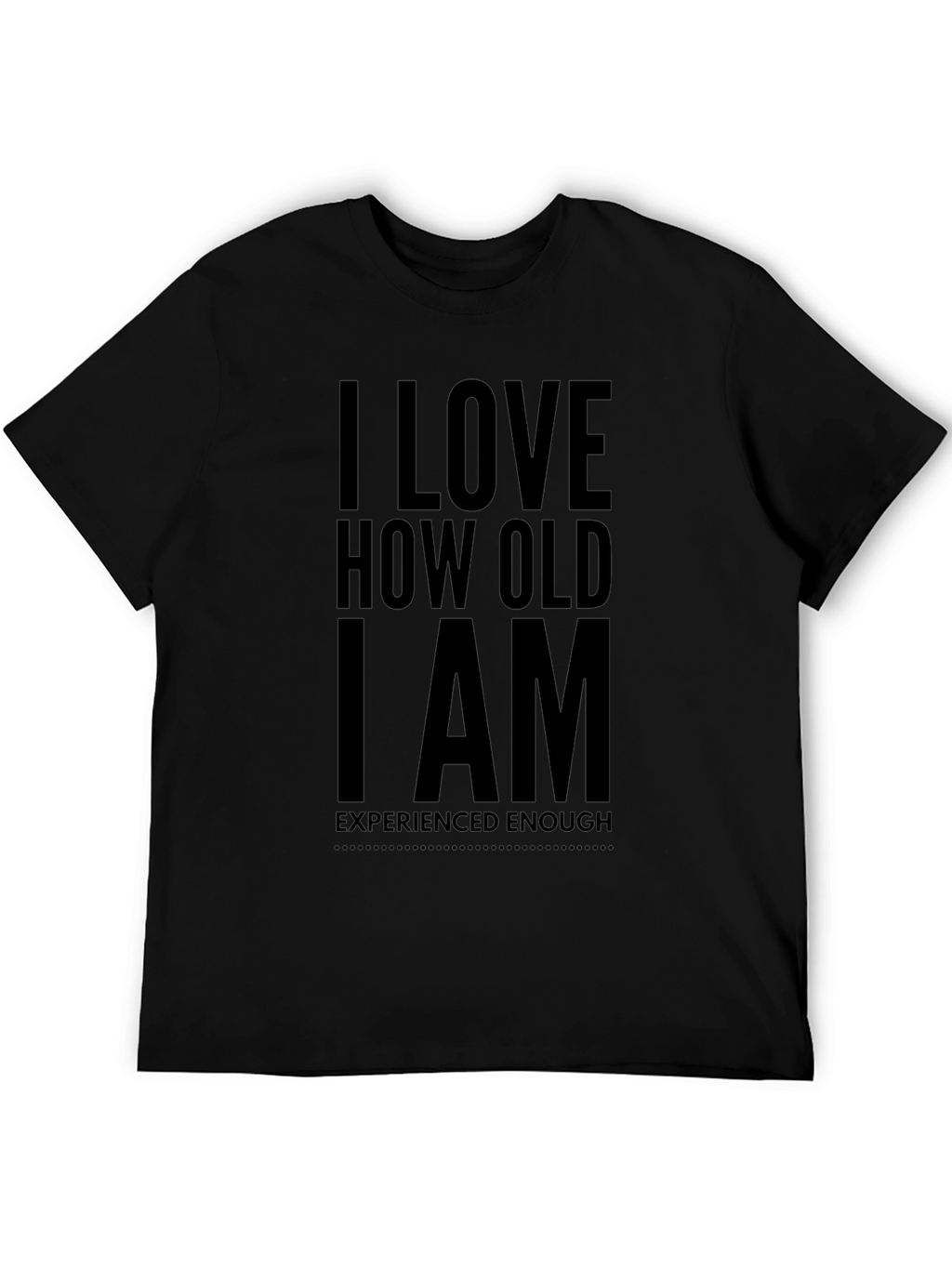 I Love How Old I Am Black T-Shirt