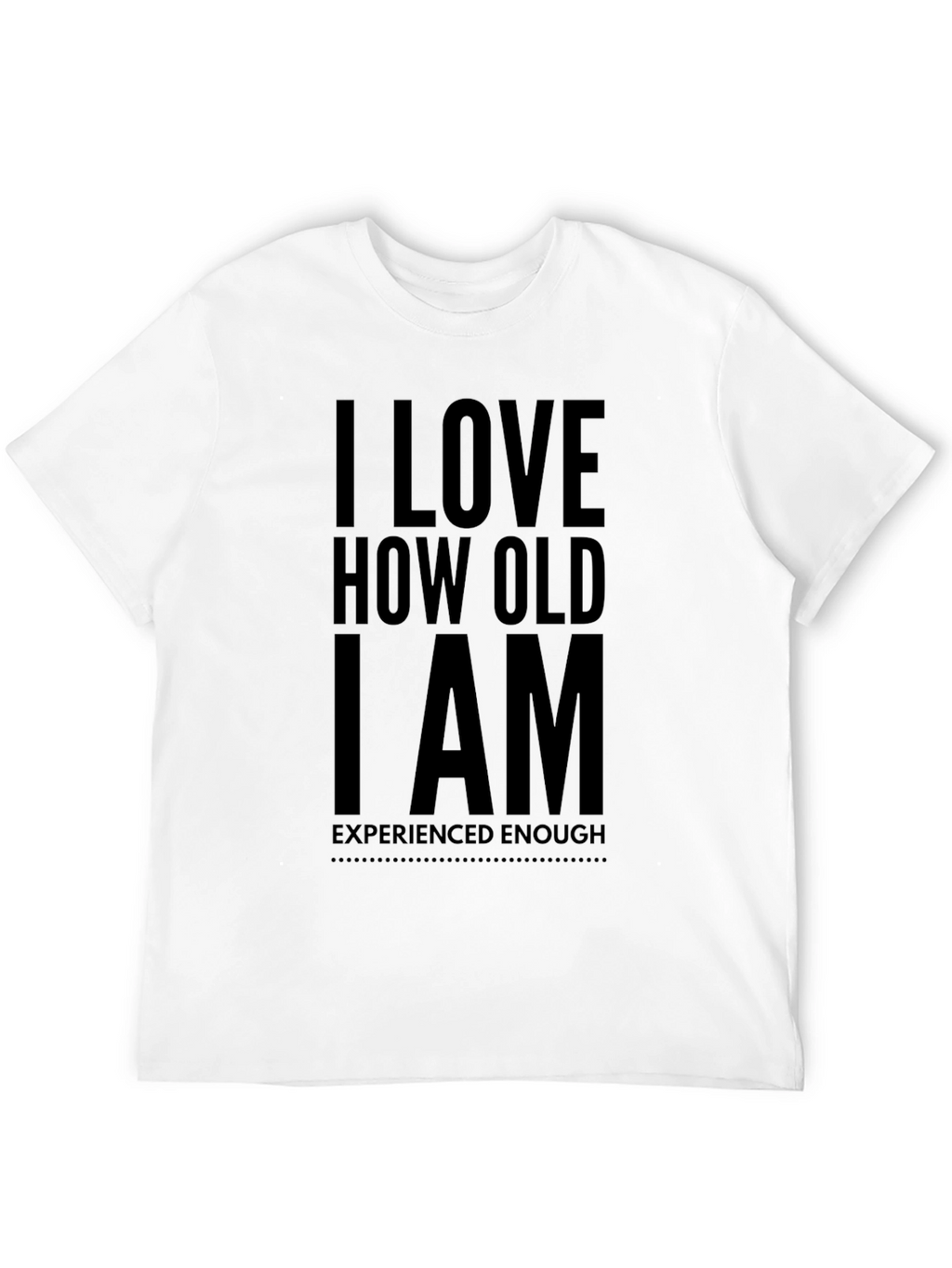 I Love How Old I Am Black T-Shirt