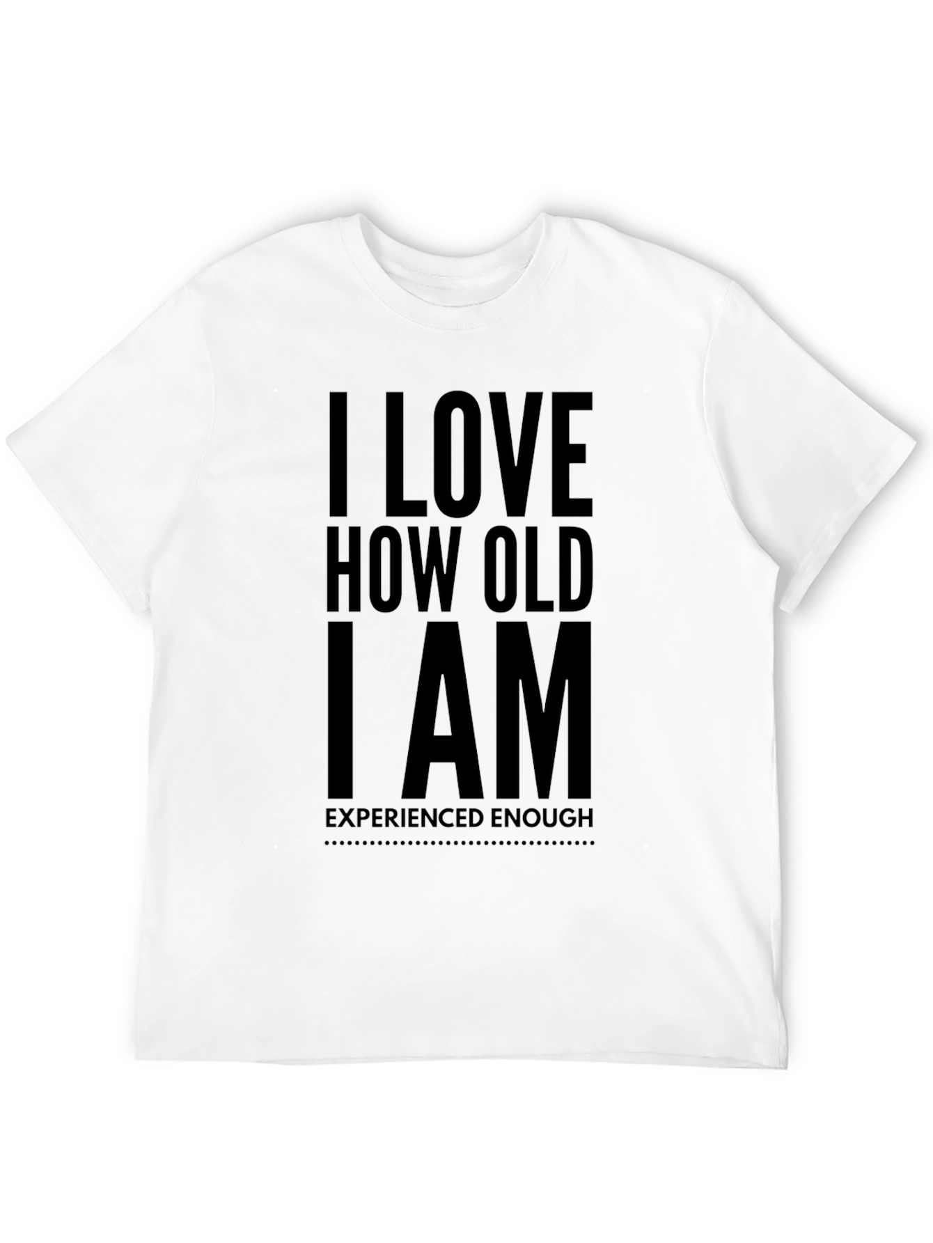 I Love How Old I Am Black T-Shirt