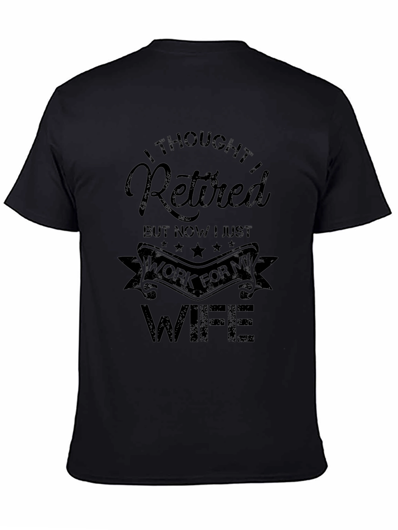 Retired Now I Work For My Wife - Funny T-Shirt
