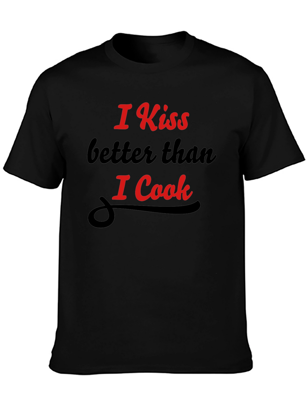 Funny Kiss Better Than I Cook Graphic T-Shirt