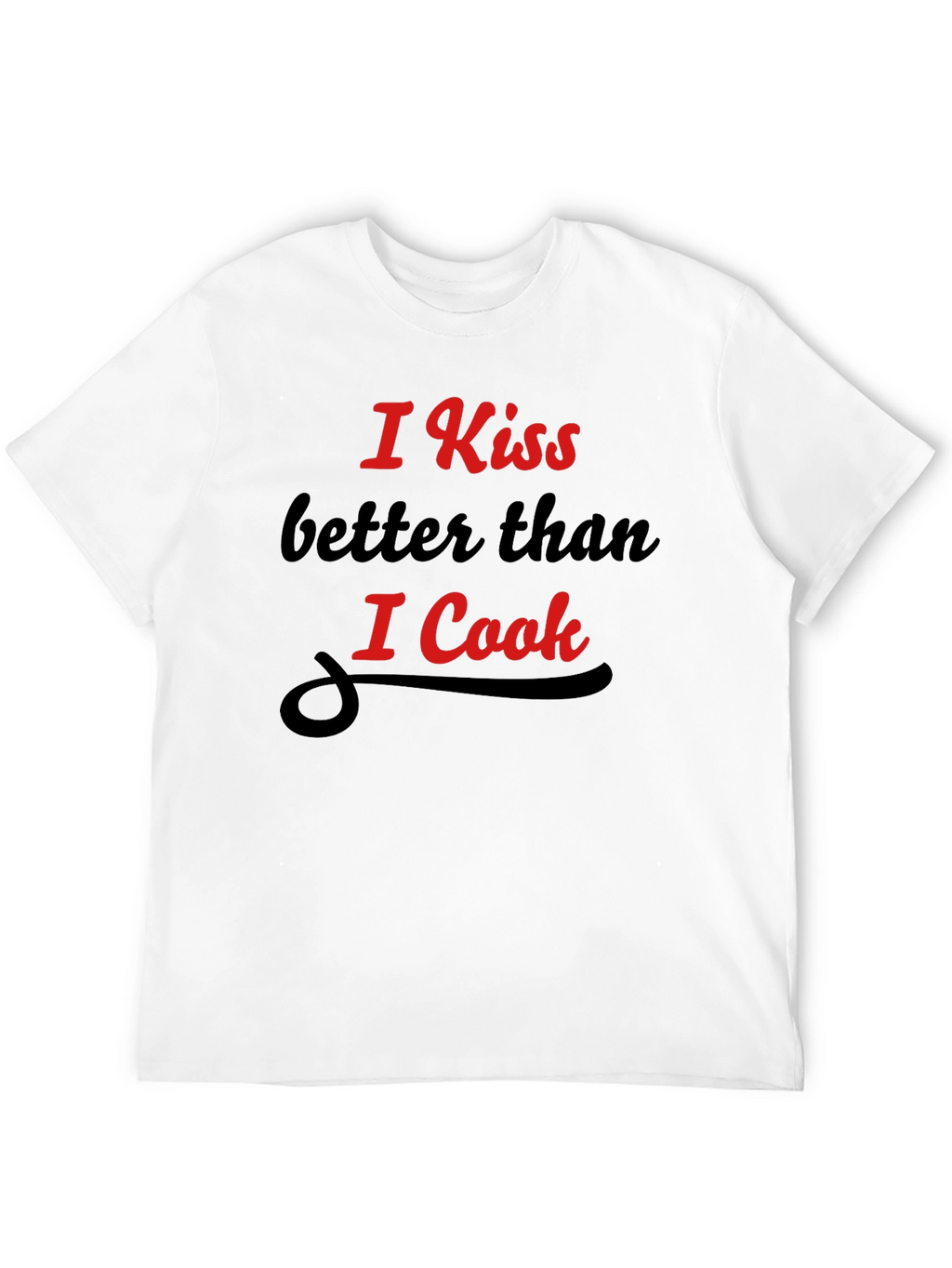 Funny Kiss Better Than I Cook Graphic T-Shirt