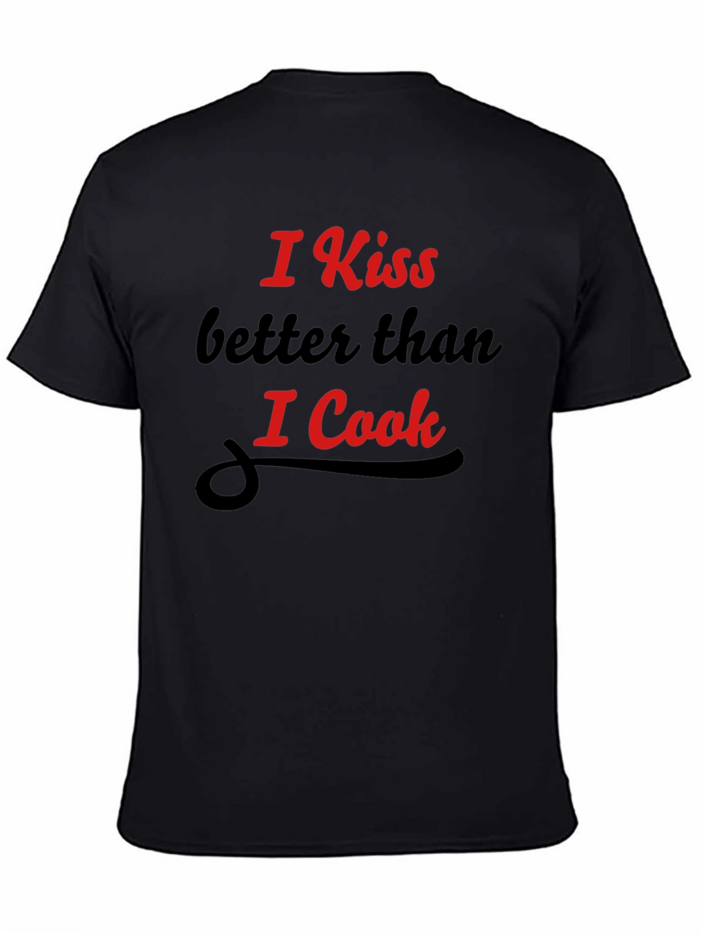 Funny Kiss Better Than I Cook Graphic T-Shirt