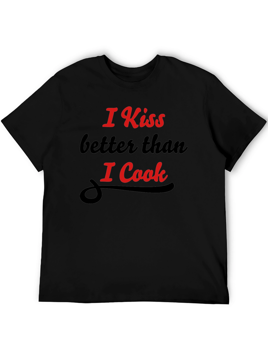 Funny Kiss Better Than I Cook Graphic T-Shirt
