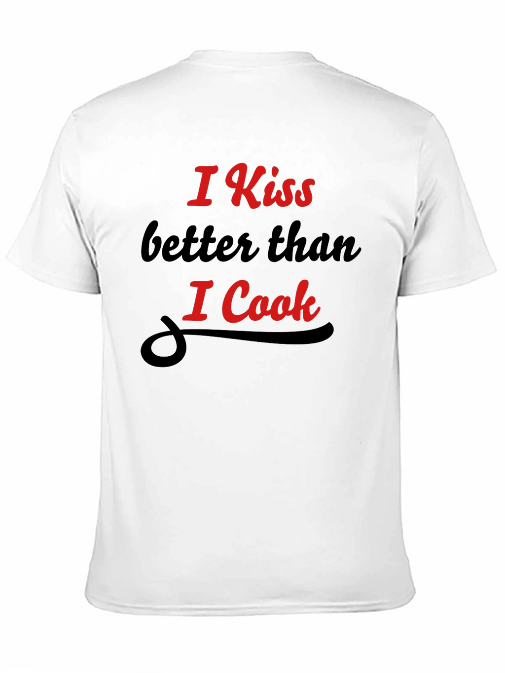 Funny Kiss Better Than I Cook Graphic T-Shirt