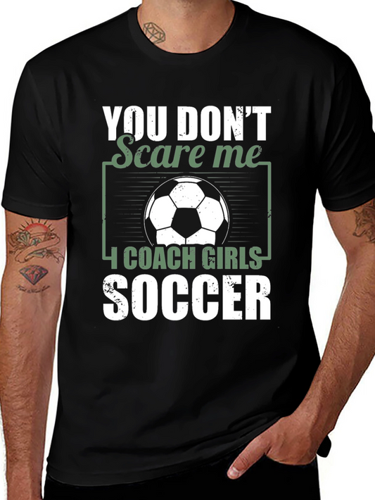 You Dont Scare Me I Coach Girls Soccer Graphic Tee