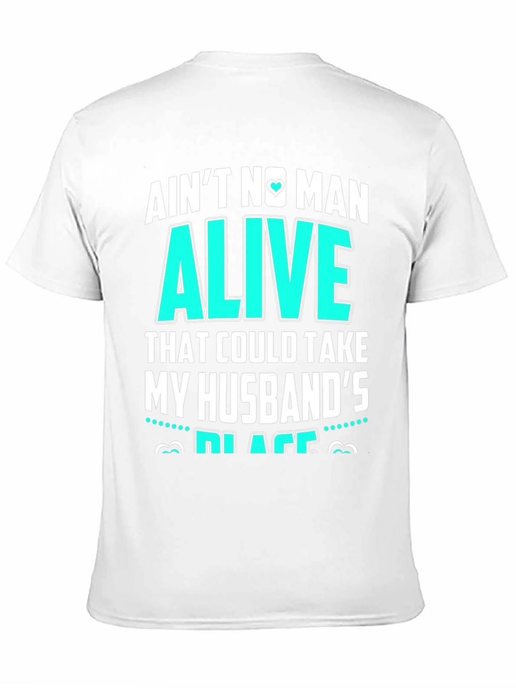 Aint No Man Alive Husbands Place T-Shirt