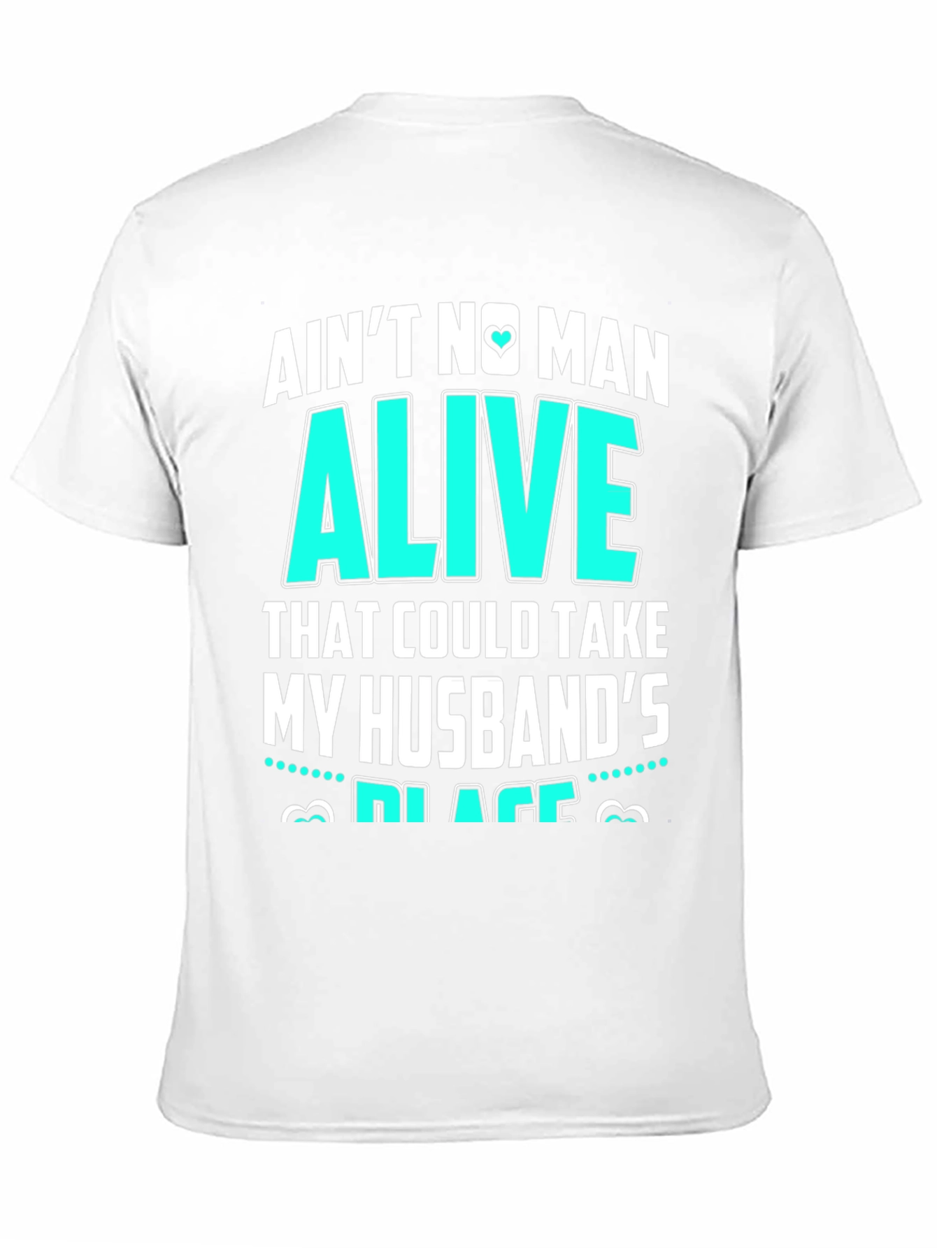 Aint No Man Alive Husbands Place T-Shirt