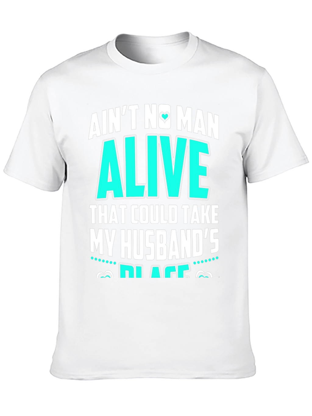 Aint No Man Alive Husbands Place T-Shirt