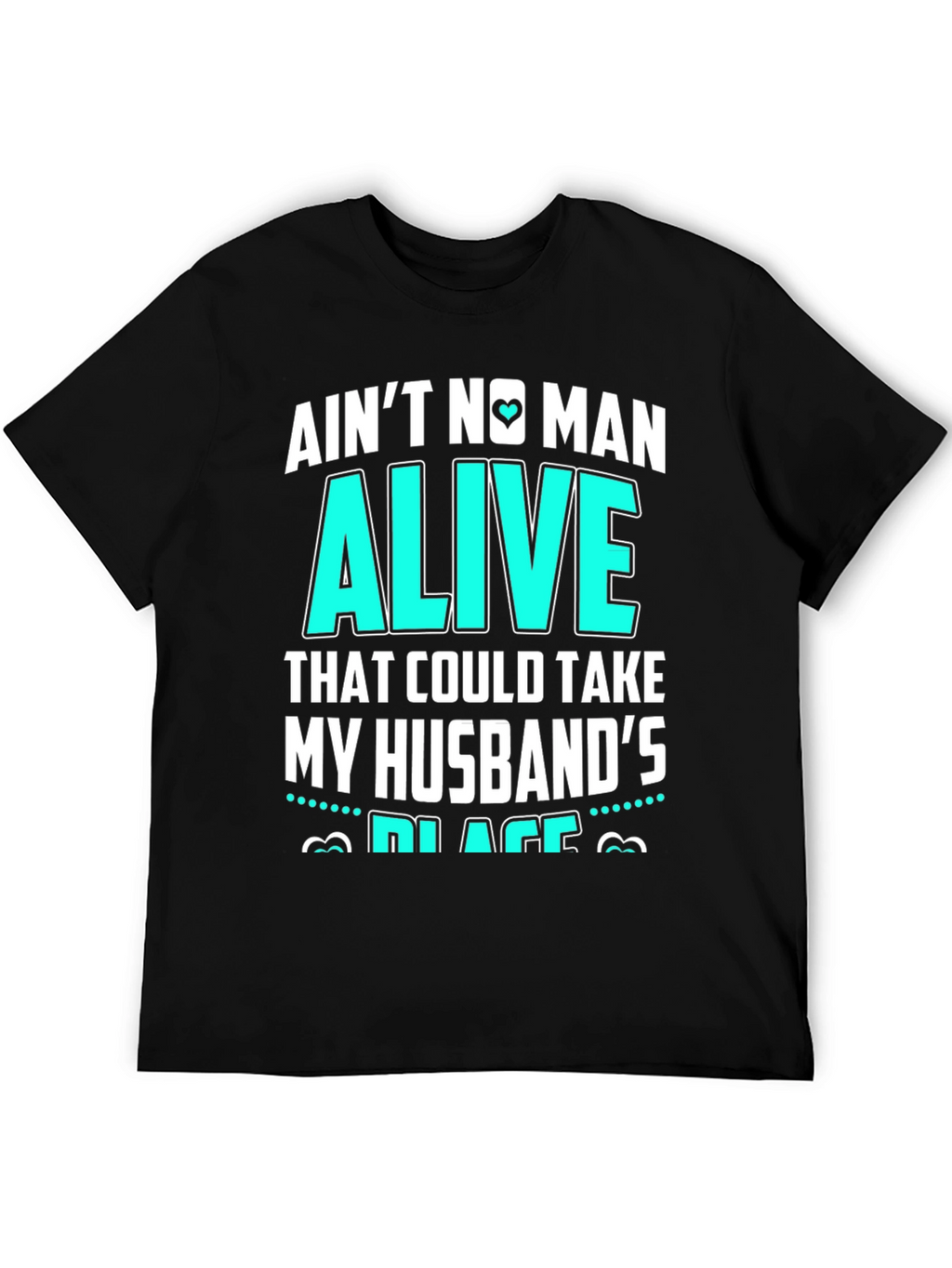 Aint No Man Alive Husbands Place T-Shirt