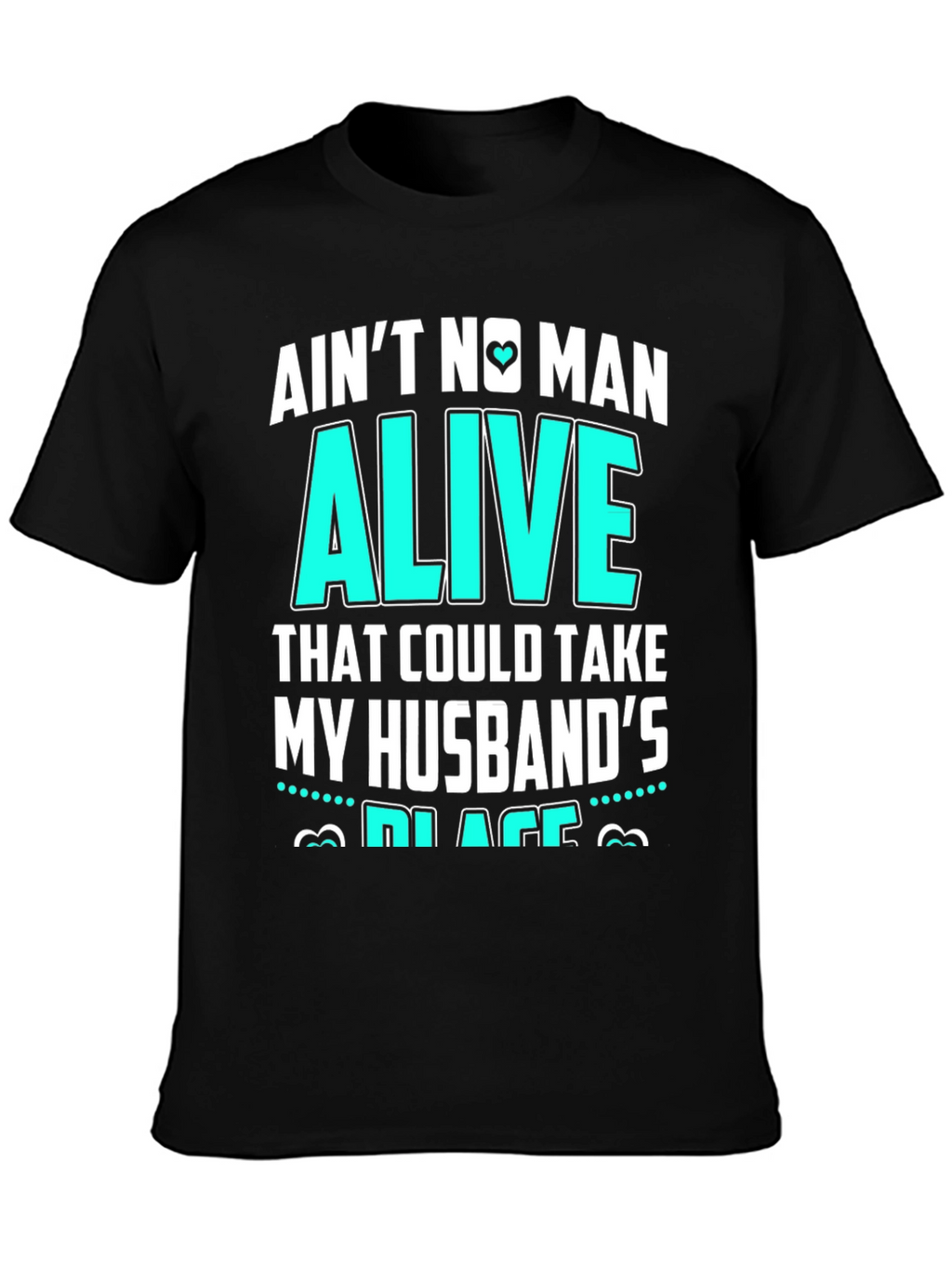 Aint No Man Alive Husbands Place T-Shirt