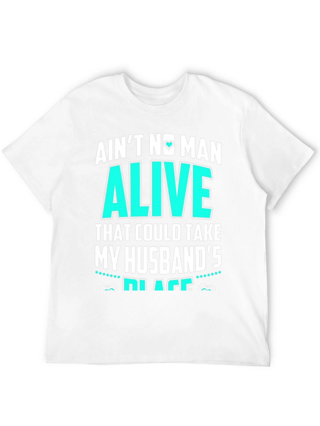 Aint No Man Alive Husbands Place T-Shirt