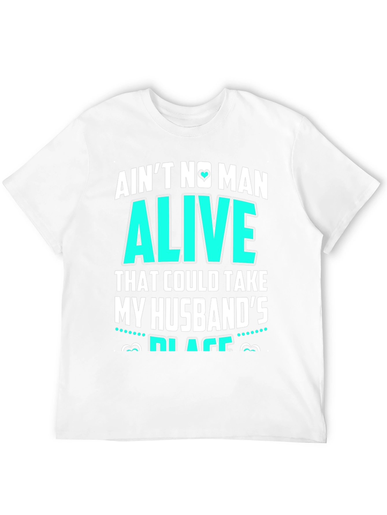 Aint No Man Alive Husbands Place T-Shirt