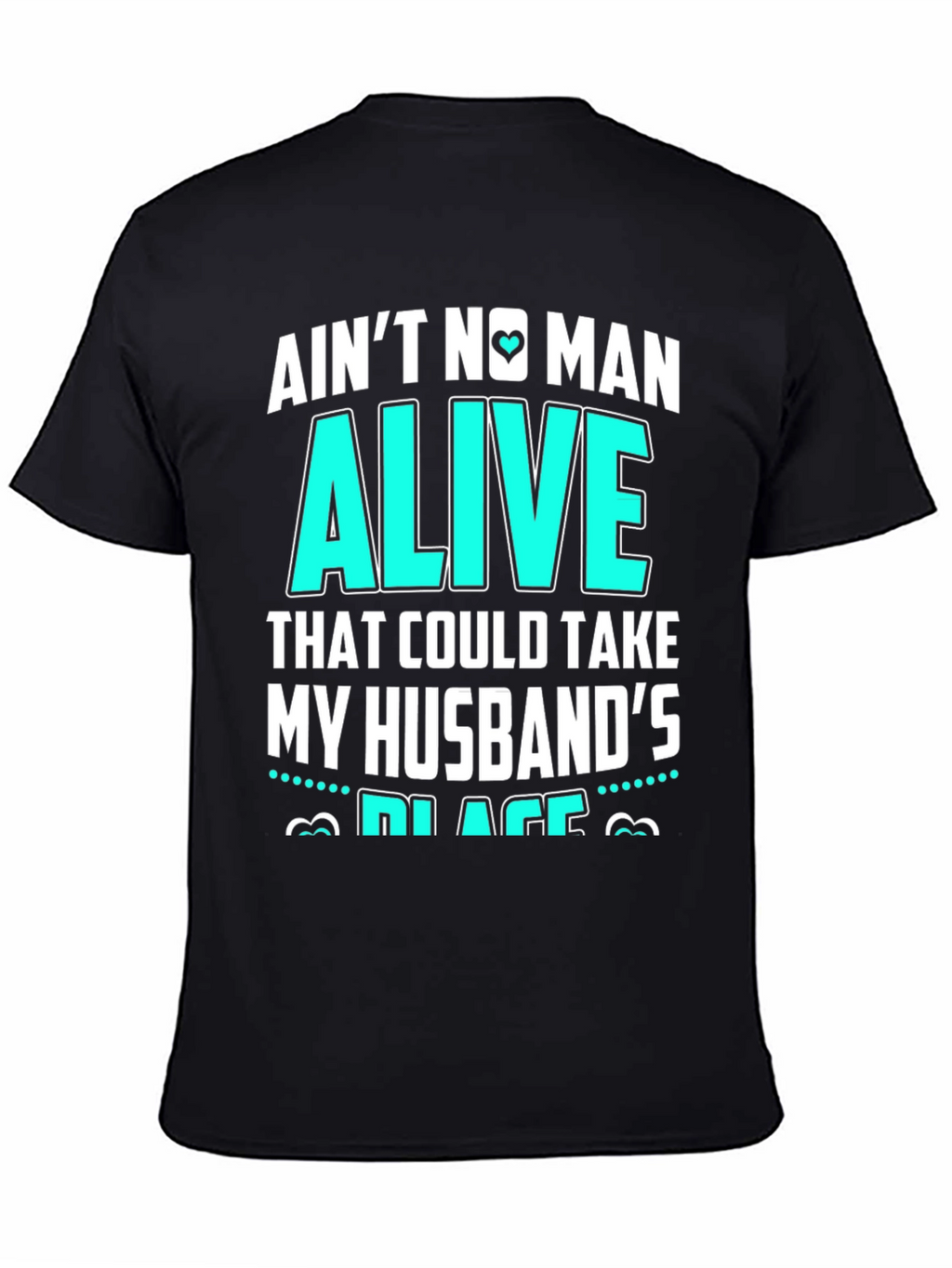 Aint No Man Alive Husbands Place T-Shirt