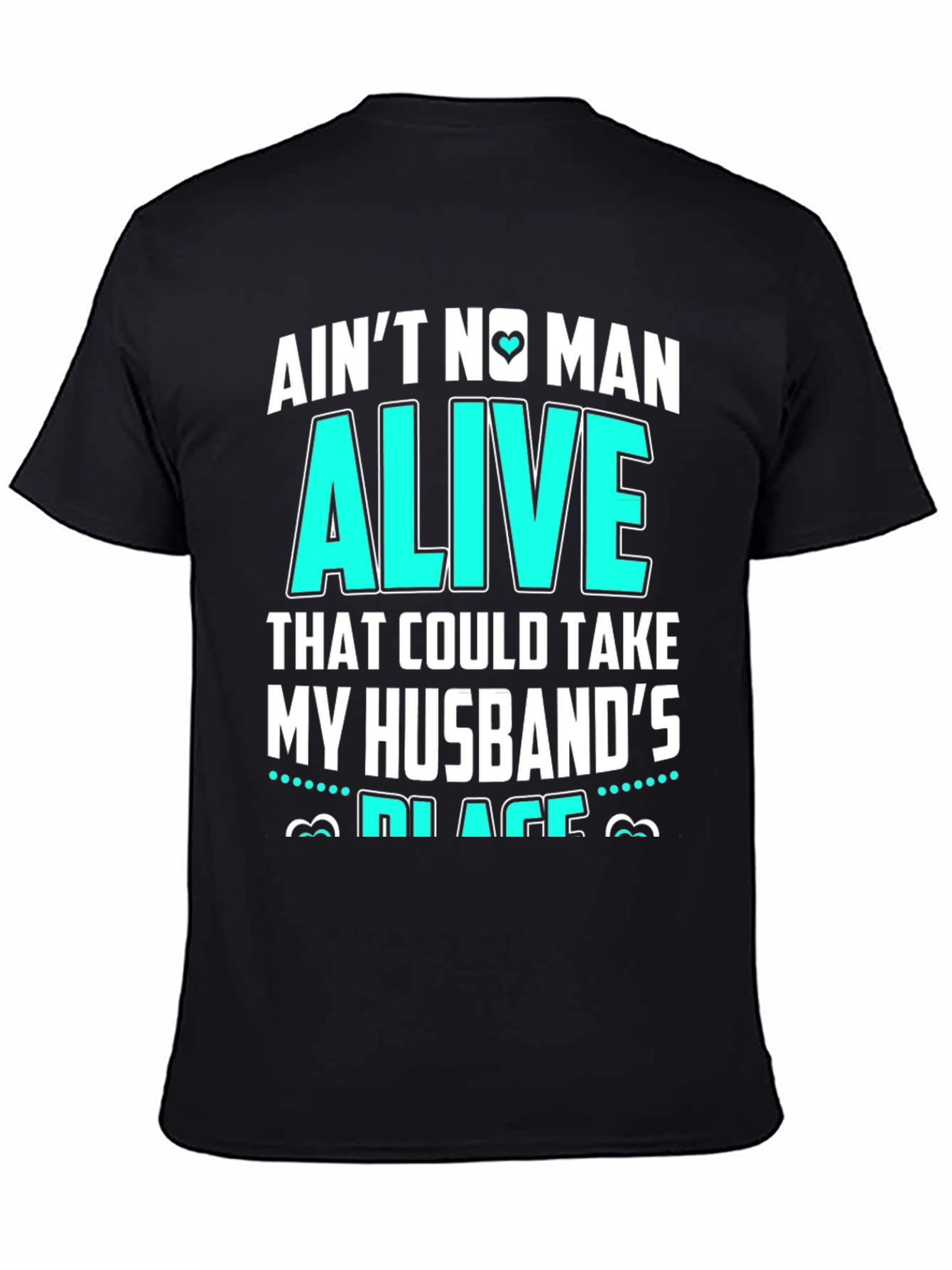 Aint No Man Alive Husbands Place T-Shirt