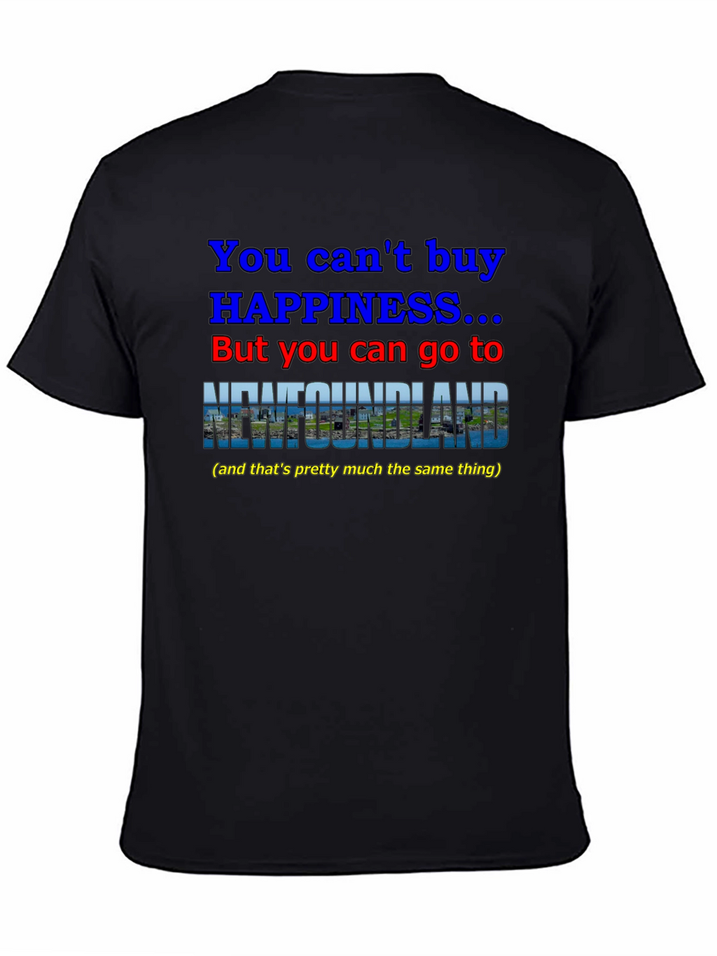 Newfoundland Happiness T-Shirt - You Cant Buy It!