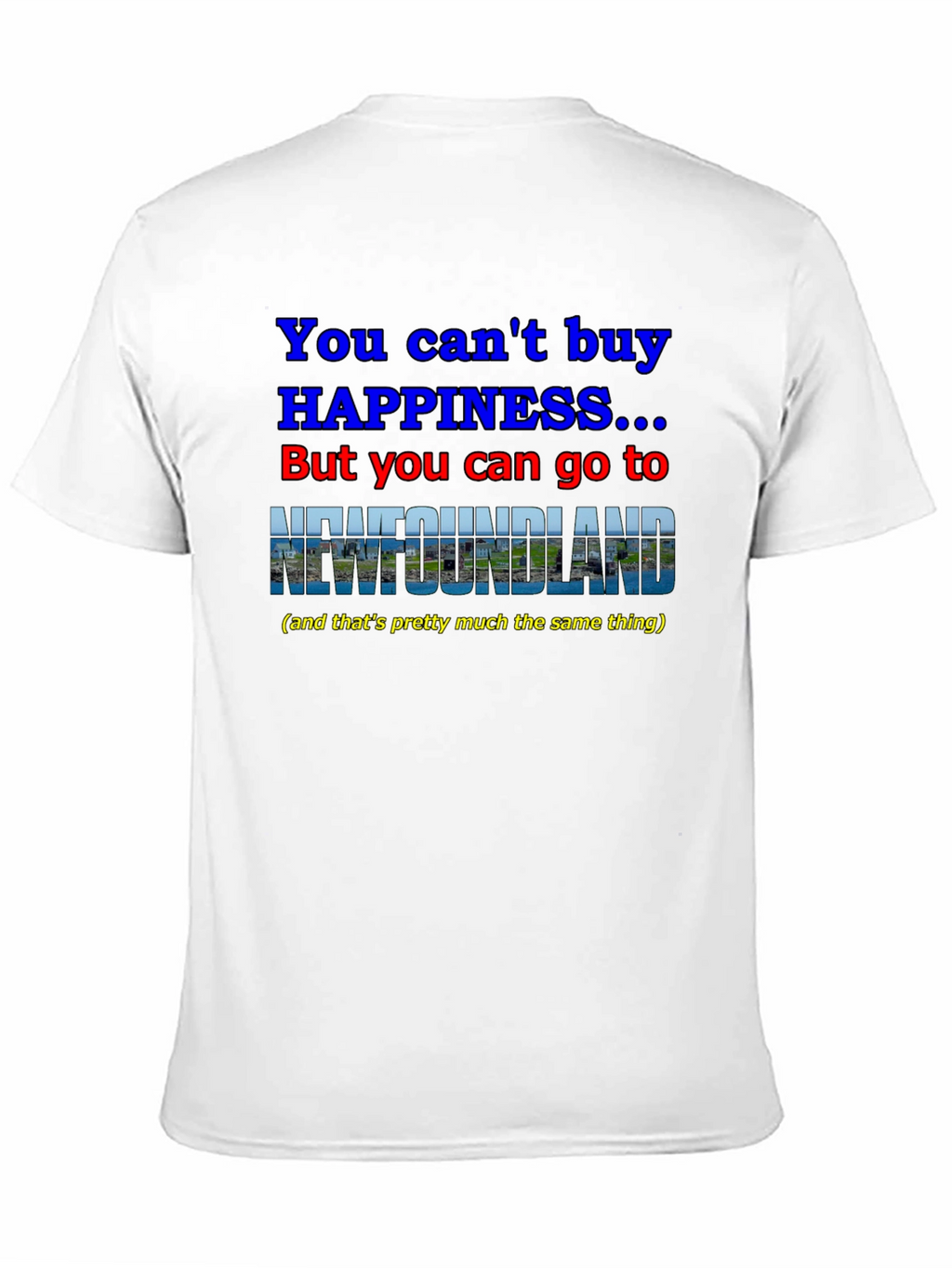 Newfoundland Happiness T-Shirt - You Cant Buy It!