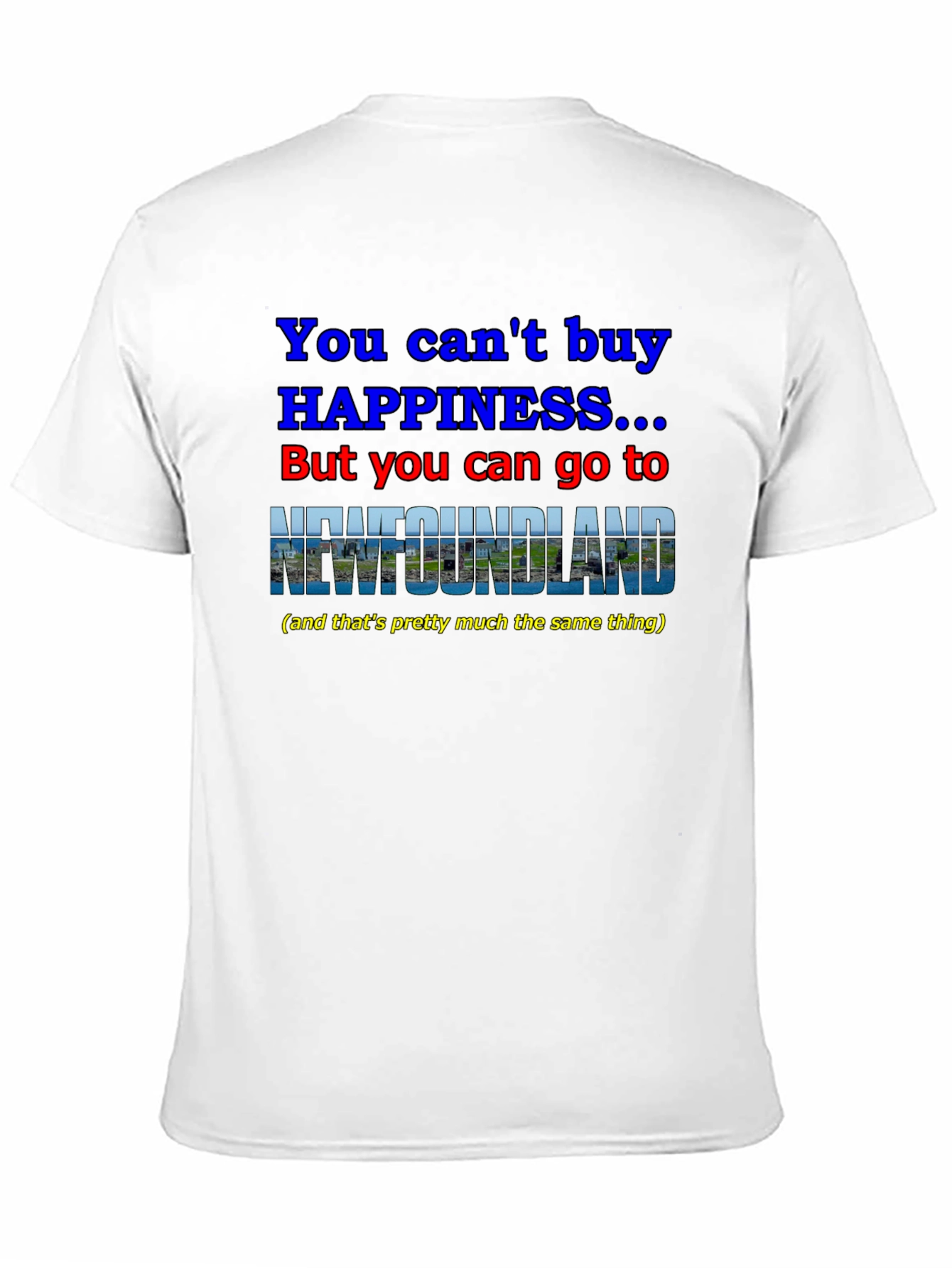Newfoundland Happiness T-Shirt - You Cant Buy It!
