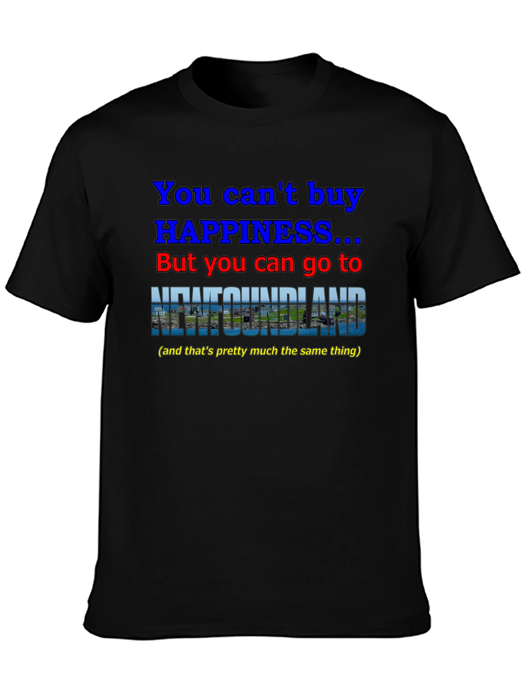 Newfoundland Happiness T-Shirt - You Cant Buy It!