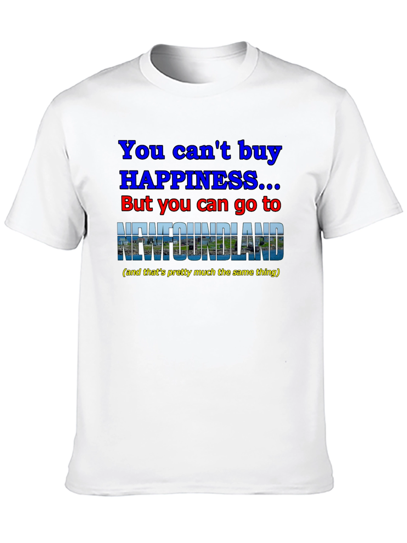 Newfoundland Happiness T-Shirt - You Cant Buy It!