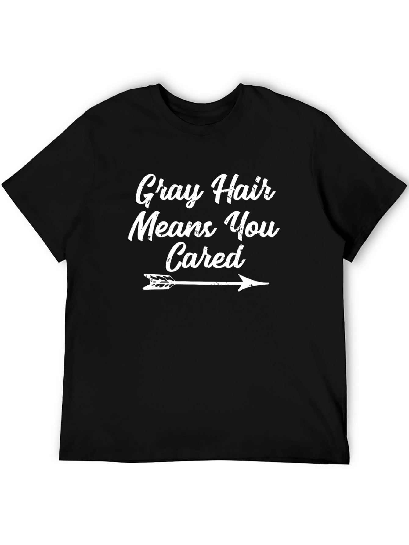 Gray Hair Means You Cared T-Shirt - Unisex