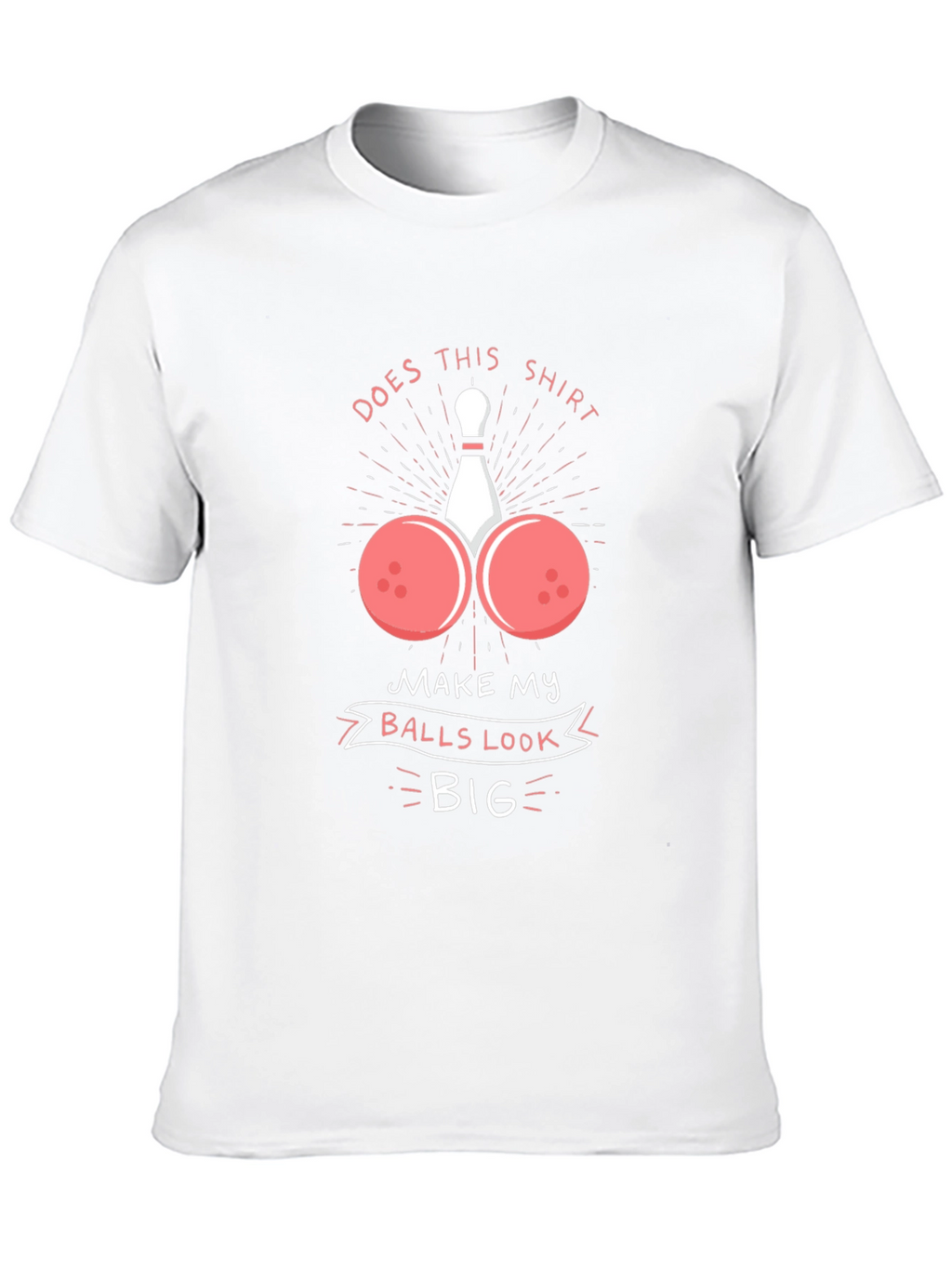 Humorous Bowling Ball T-Shirt - Balls Look Big!