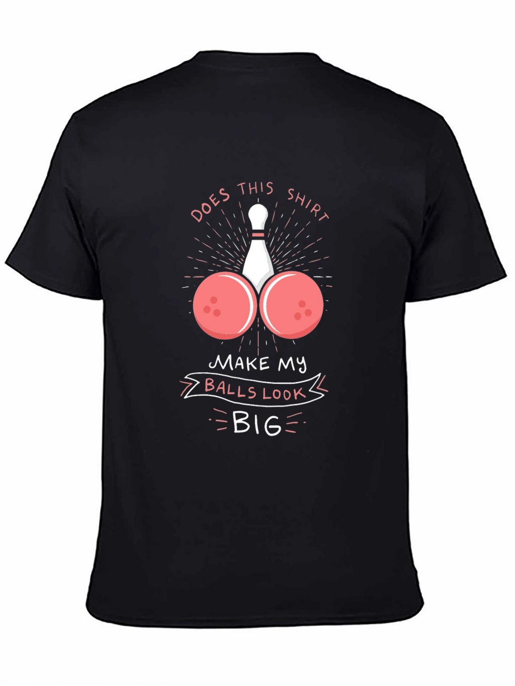 Humorous Bowling Ball T-Shirt - Balls Look Big!