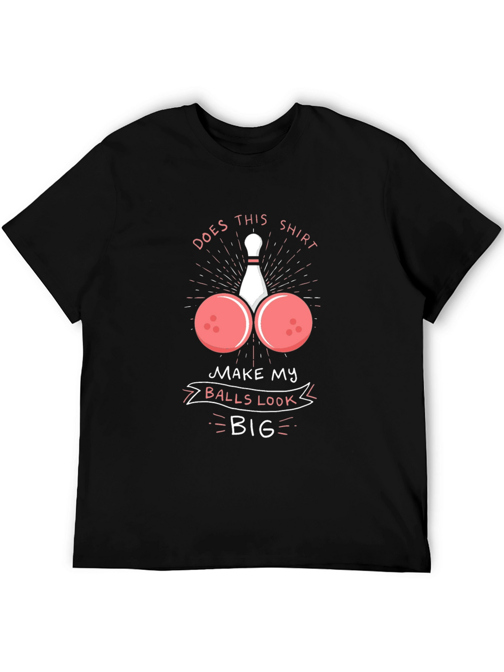 Humorous Bowling Ball T-Shirt - Balls Look Big!