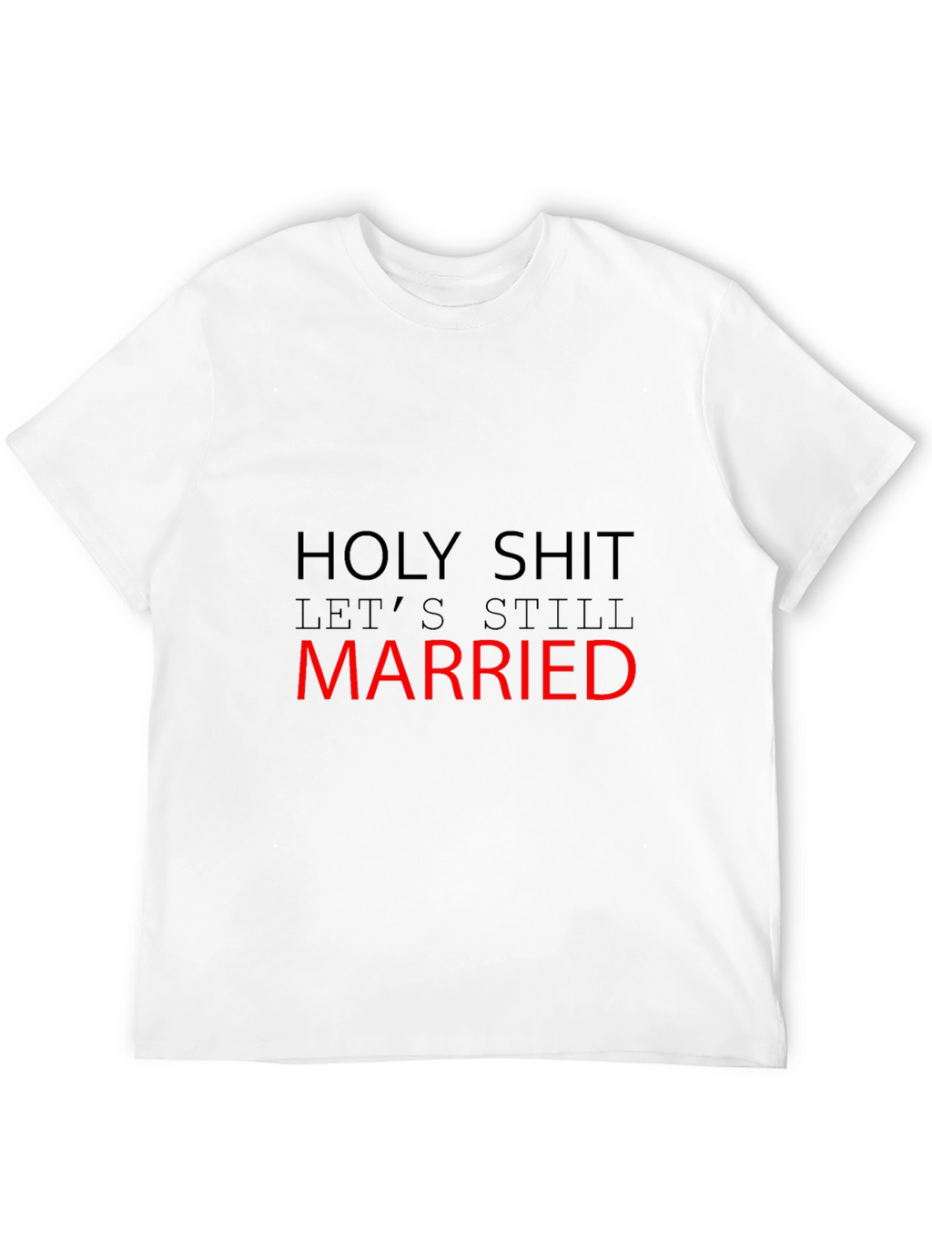 Funny Married T-Shirt - Holy Shit Still Married!