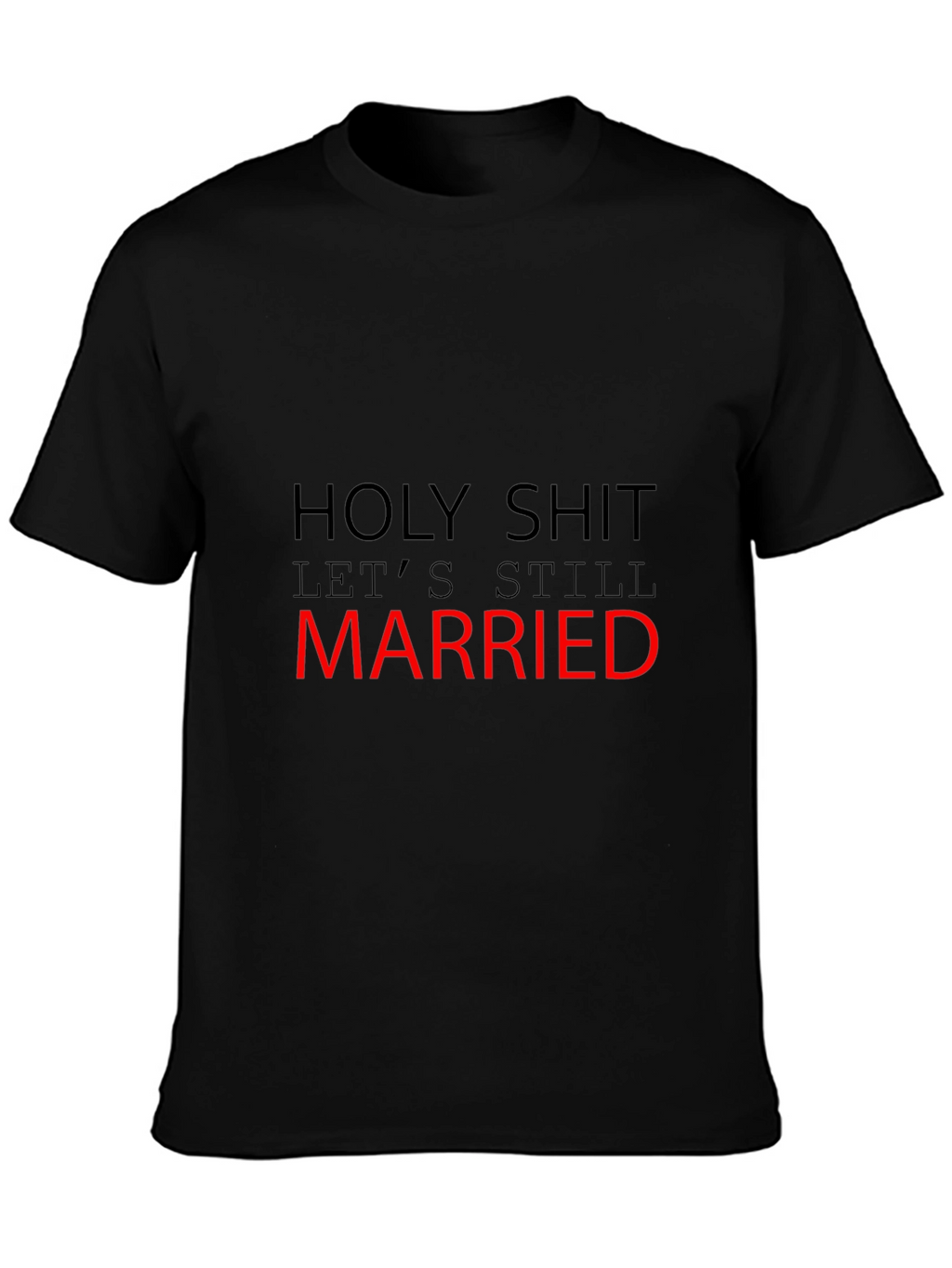 Funny Married T-Shirt - Holy Shit Still Married!