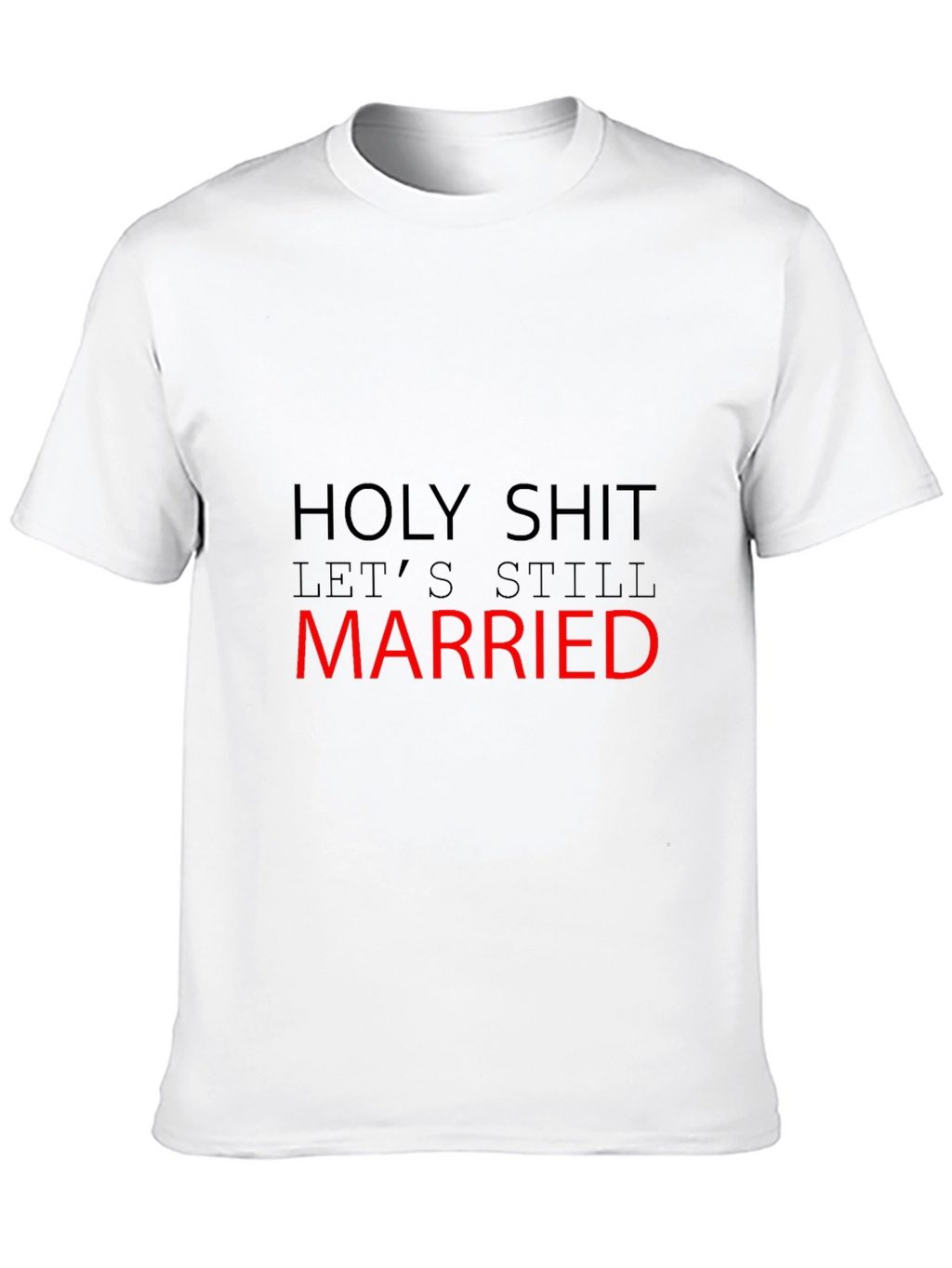 Funny Married T-Shirt - Holy Shit Still Married!