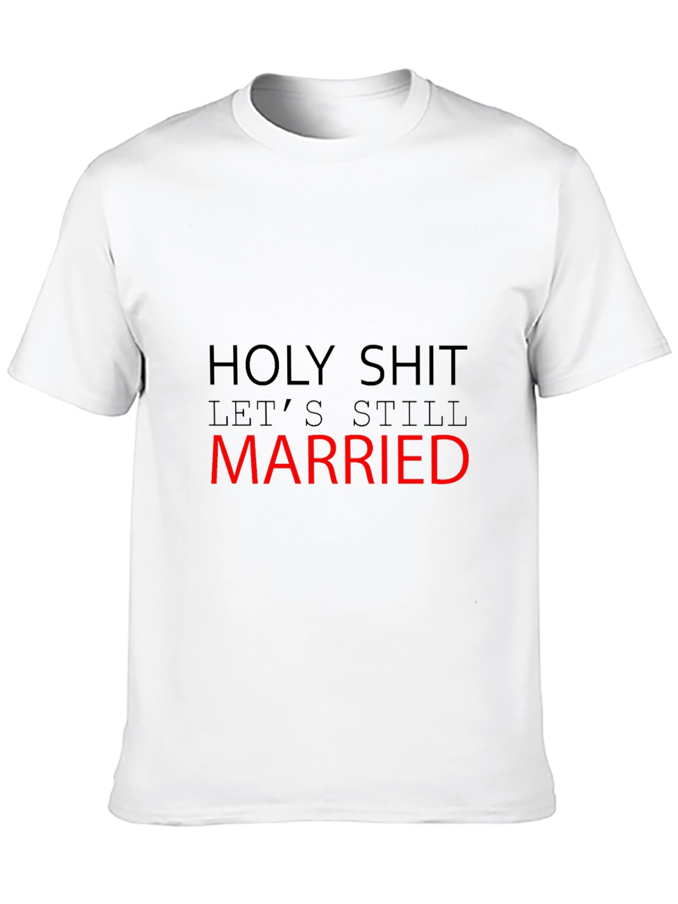 Funny Married T-Shirt - Holy Shit Still Married!
