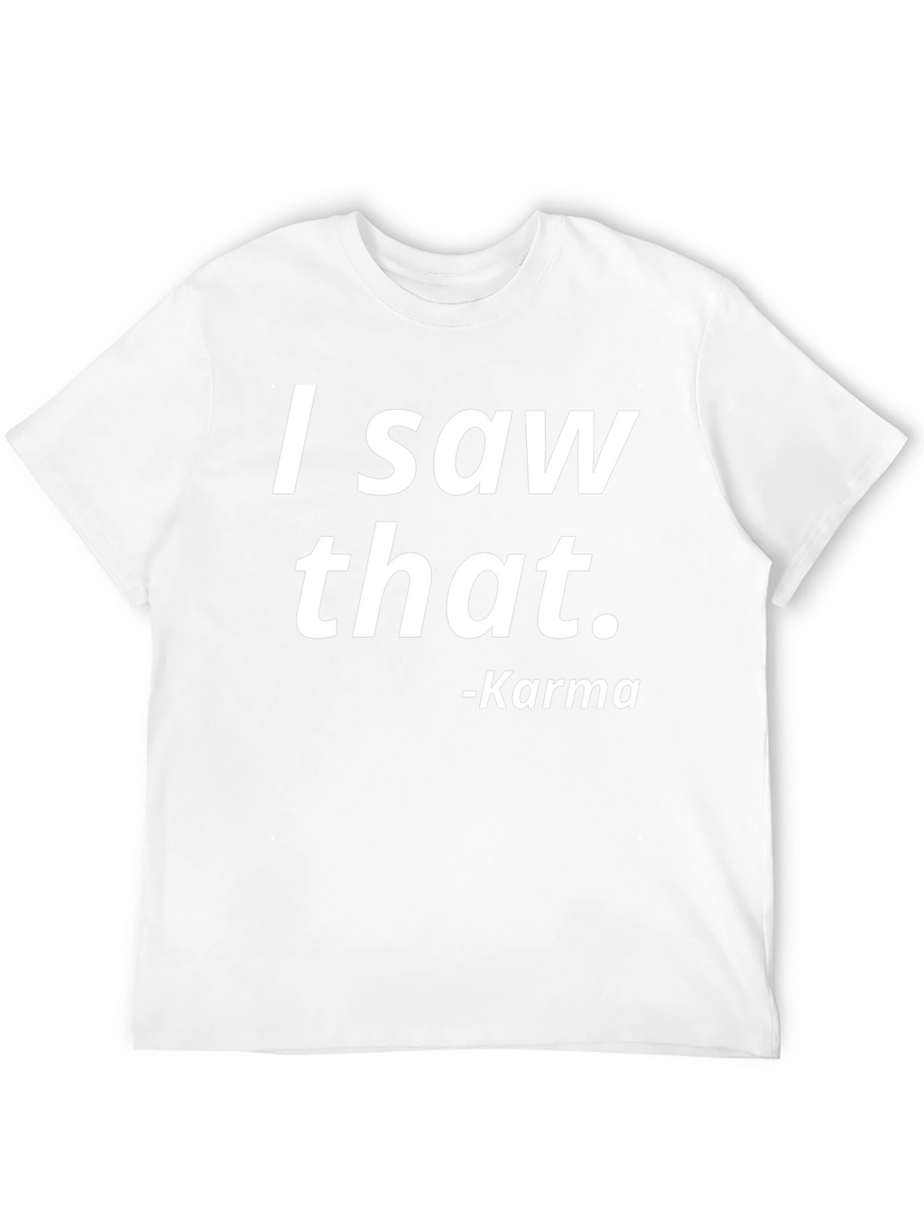I Saw That Karma Tee - Trendy Graphic T-Shirt